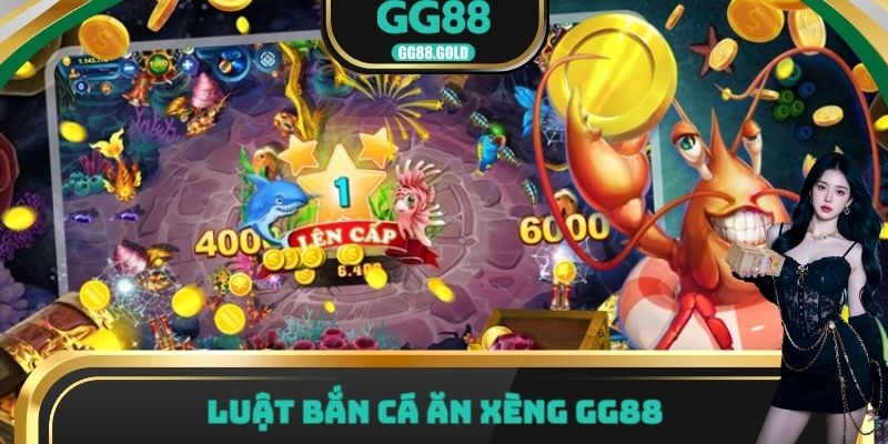 Luật bắn cá ăn xèng GG88