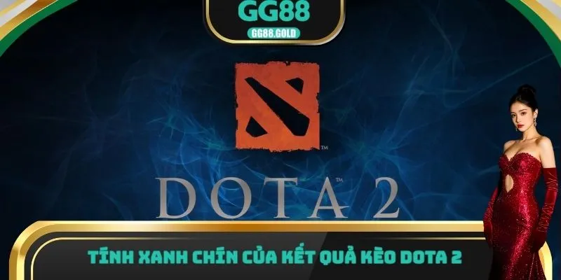 Tính xanh chín của kết quả kèo Dota 2